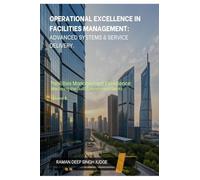 Operational Excellence in Facilities Management: Advanced Systems & Service Delivery