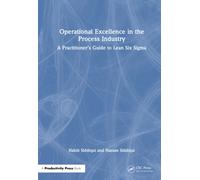 Operational Excellence in the Process Industry : A Practitioner’s Guide to Lean Six Sigma