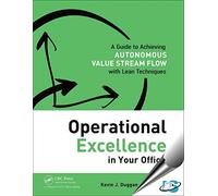 Operational Excellence in Your Office: A Guide to Achieving Autonomous Value Stream Flow with Lean Techniques