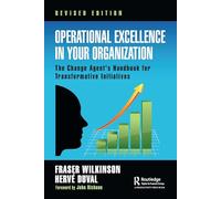 Operational Excellence in Your Organization: The Change Agent's Handbook for Transformative Initiatives
