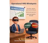 Operational HRO Blindspots: The Risks, Signals, and Control Failures High-Reliability Organizations Don’t See Until It’s Too Late (Operational HRO and Quality Intelligence)
