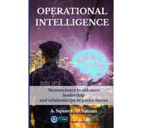 Operational Intelligence: Neuroscience to Enhance Leadership and Relationships in Police Forces