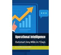 Operational Intelligence: Outsmart Any MBA in 7 Days (MBA Self-Study Intelligence Series)