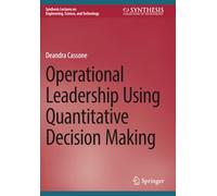 Operational Leadership Using Quantitative Decision Making (Synthesis Lectures on Engineering, Science, and Technology)