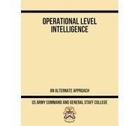 Operational Level Intelligence: An Alternate Approach