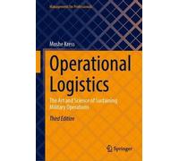 Operational Logistics: The Art and Science of Sustaining Military Operations (Management for Professionals)