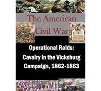 Operational Raids: Cavalry in the Vicksburg Campaign, 1862-1863