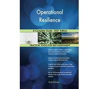Operational Resilience A Complete Guide - 2021 Edition