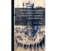 Operational Tenets of Generals Heinz Guderian and George S. Patton, Jr