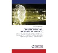 OPERATIONALIZING NATIONAL RESILIENCE: A POLICY FRAMEWORK FOR IMPLEMENTING A U.S. MEDICAL OPERATIONS MANAGEMENT RESILIENCE INDEX ACROSS PUBLIC & PRIVATE HEALTH