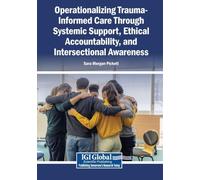 Operationalizing Trauma-Informed Care Through Systemic Support, Ethical Accountability, and Intersectional Awareness