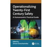 Operationalizing Twenty-First Century Safety : A Humancentric Practical Guide