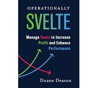 Operationally Svelte: Manage Costs to Increase Profit and Enhance Performance
