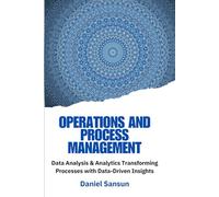 Operations and Process Management: Data Analysis & Analytics: Leveraging Data Analytics, AI, and Process Optimization to Drive Operational Excellence and Digital Transformation