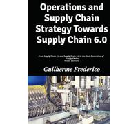 Operations and Supply Chain Strategy Towards Supply Chain 6.0: From Supply Chain 4.0 and Supply Chain 5.0 to the Next Generation of Supply Chains