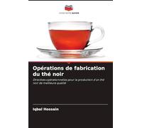 Opérations de fabrication du thé noir: Directives opérationnelles pour la production d'un thé noir de meilleure qualité