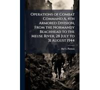 Operations of Combat Command A, 4th Armored Division, From the Normandy Beachhead to the Meuse River, 28 July to 31 August 1944