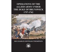 Operations of the Allied Army Under the Duke of Brunswick: 1757-1766
