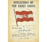 OPERATIONS OF THE EIGHTH CORPS The River Rhine to the Baltic Sea. A narrative account of the pursuit and final defeat of the German Armed Forces March-May 1945.
