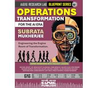 Operations Transformation for the AI Era: Engineering the Engine Room of Transformation. The 6x6 Blueprint for Autonomous Efficiency and Resilient ... series for enterprise transformation)