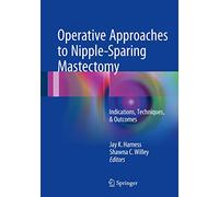 Operative Approaches to Nipple-Sparing Mastectomy: Indications, Techniques, & Outcomes
