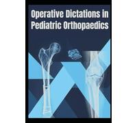 OPERATIVE DICTATIONS IN PEDIATRIC ORTHOPAEDICS (Intraoperative and Perioperative Pediatric Orthopaedic Planning)