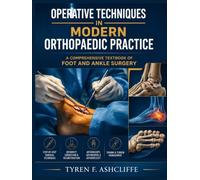 OPERATIVE TECHNIQUES IN MODERN ORTHOPAEDIC PRACTICE: A COMPREHENSIVE TEXTBOOK OF FOOT AND ANKLE SURGERY