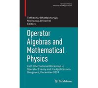 Operator Algebras and Mathematical Physics: 24th International Workshop in Operator Theory and its Applications, Bangalore, December 2013: 247 (Operator Theory: Advances and Applications, 247)