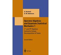 Operator Algebras and Quantum Statistical Mechanics 1: C*- and W*-Algebras. Symmetry Groups. Decomposition of States (Theoretical and Mathematical Physics)