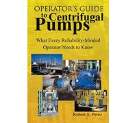 Operator’s Guide to Centrifugal Pumps: What Every Reliability-Minded Operator Needs to Know