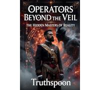 Operators Beyond the Veil: The Hidden Masters of Reality