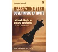 Operazione zero - dove finisce la notte: L'ultima battaglia tra giustizia e menzogna - Libri Gialli e Thriller Psicologici (Canarie Nere)