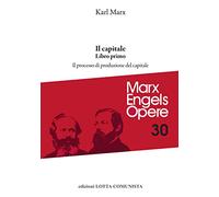 Opere complete. Il Capitale. Libro primo. Il processo di produzione del capitale (Vol. 30) (Marx Engels opere)
