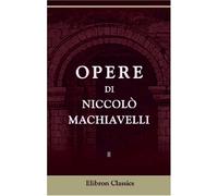 Opere di Niccolò Machiavelli: Volume 2