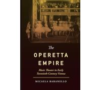 Operetta Empire: Music Theater in Early Twentieth-Century Vienna