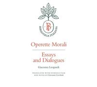 Operette Morali: Essays and Dialogues: 3 (Biblioteca Italiana)