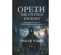 OPETH: THE UNTOLD JOURNEY: Exploring the Beauty and Evolution of a Swedish Masterpiece