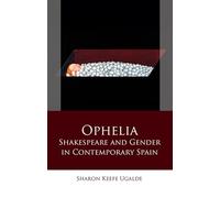 Ophelia: Shakespeare and Gender in Contemporary Spain (Iberian and Latin American Studies)