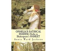 Ophelia's Satirical Diadem: Herbs in Shakespeare's HAMLET