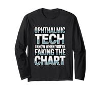 Ophthalmic Tech I Know When You’re Faking The Chart Long Sleeve T-Shirt