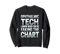 Ophthalmic Tech I Know When You’re Faking The Chart Sweatshirt