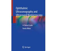 Ophthalmic Ultrasonography and Ultrasound Biomicroscopy: A Clinical Guide
