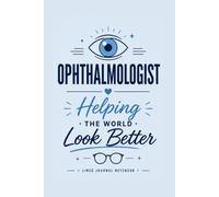 Ophthalmologist Helping the World Look Better: A Lined Journal for Medical Notes, Clinical Ideas, and Everyday Writing