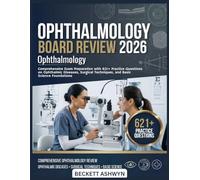 OPHTHALMOLOGY BOARD REVIEW 2026: Comprehensive exam preparation with 621+ practice questions on ophthalmic diseases, surgical techniques, and basic science foundations