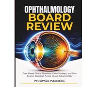 Ophthalmology Board Review: Case-Based Clinical Questions, Exam Strategy, and Core Science Essentials Across Ocular Subspecialties