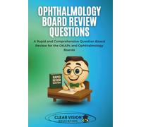 Ophthalmology Board Review Questions: A Rapid and Comprehensive Question Based Review for the OKAPs and Ophthalmology Boards (Clear Vision Education's OKAP and Ophthalmology Board Review Series)
