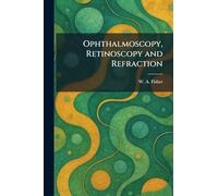 Ophthalmoscopy, Retinoscopy and Refraction