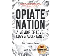 Opiate Nation: A Memoir of Love, Loss & Acceptance