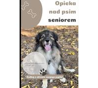 Opieka nad psim seniorem. Wszystko co musisz wiedzieć o psiej starości.