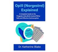 Opill (Norgestrel) Explained: A Complete Guide to the Progestin-Only Birth Control Pill for Safe and Effective Contraception